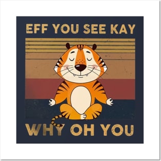 Tiger Eff You See Kay Who Oh You Posters and Art